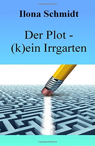 Der Plot - (k)ein Irrgarten: und das verdammte Exposé von CreateSpace Independent Publishing Platform