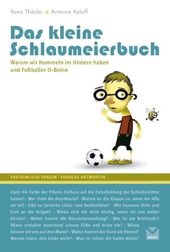 Das kleine Schlaumeierbuch: Warum wir Hummeln im Hintern und Fußballer O-Beine haben