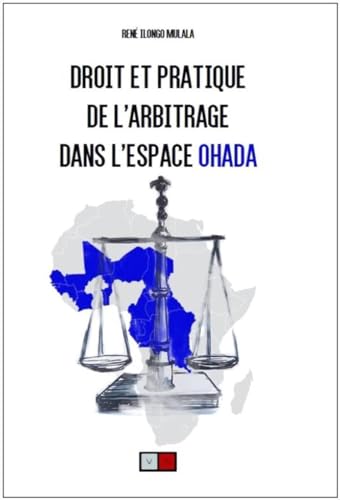 Droit et Pratique de l'Arbitrage Dans l'Espace Ohada