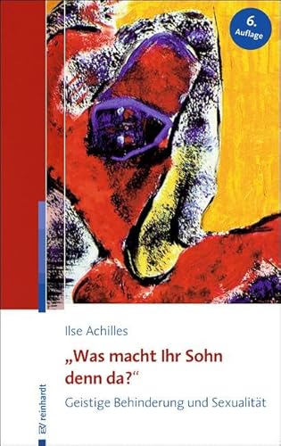 "Was macht Ihr Sohn denn da?": Geistige Behinderung und Sexualität von Reinhardt Ernst