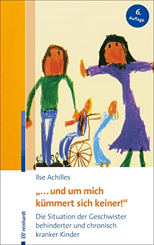 "... und um mich kümmert sich keiner!": Die Situation der Geschwister behinderter und chronisch kranker Kinder