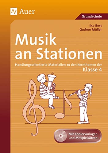 Musik an Stationen 4: Handlungsorientierte Materialien zu den Kernthemen der Klasse 4 (Stationentraining Grundschule Musik) von Auer Verlag i.d.AAP LW