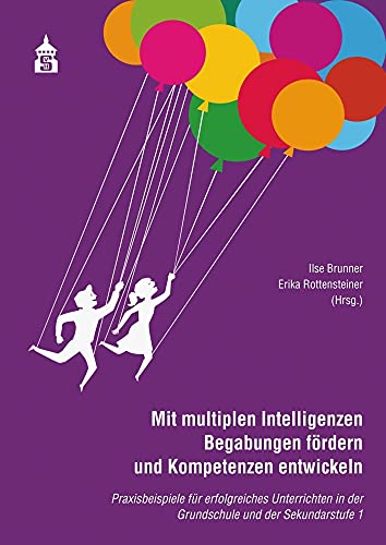 Mit multiplen Intelligenzen Begabungen fördern und Kompetenzen entwickeln: Praxisbeispile für erfolgreiches Unterrichten in der Grundschuzle und der ... in der Grundschule und Sekundarstufe I von Schneider Verlag GmbH