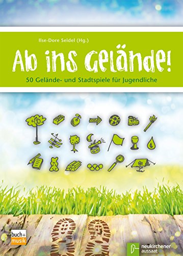 Ab ins Gelände!: 50 Gelände- und Stadtspiele für Jugendliche