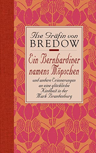 Ein Bernhardiner namens Möpschen: und andere Erinnerungen an eine glückliche Kindheit in der Mark Brandenburg Ein Bernhardiner namens Möpschen: und andere Erinnerungen an eine glückliche Kindheit in der Mark Brandenburg