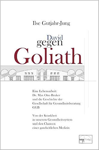 David gegen Goliath: Eine Lebensarbeit: Dr. Max-Otto-Bruker und die Geschichte der Gesellschaft der Gesundheitsberatung GGB. Von der Krankheit in ... der Gesellschaft für Gesundheitsberatung GGB von EMU Australia