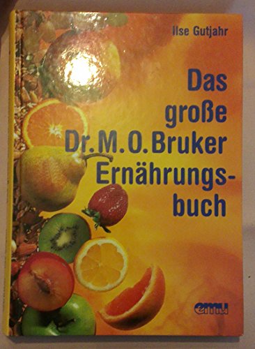 Das grosse Dr. M. O. Bruker-Ernährungsbuch