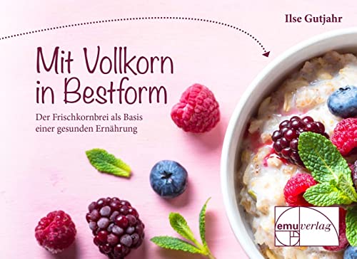 Mit Vollkorn in Bestform: Der Frischkornbrei als Basis einer gesunden Ernährung