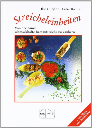 Streicheleinheiten: Von der Kunst, schmackhafte Brotaufstriche zu zaubern Streicheleinheiten: Von der Kunst, schmackhafte Brotaufstriche zu zaubern von Emu-Verlags-GmbH