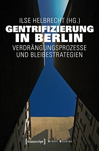 Gentrifizierung in Berlin: Verdrängungsprozesse und Bleibestrategien (Urban Studies)