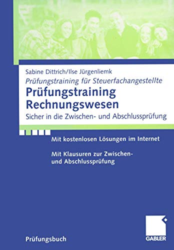 Prüfungstraining Rechnungswesen: Sicher in die Zwischen- und Abschlussprüfung (Prüfungstraining für Steuerfachangestellte)