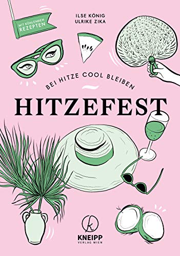 Hitzefest: Der erste Ratgeber zum Umgang mit der Hitze - Mit coolen Tipps & DIY-Ideen wie Kühlkissen, Hitze-Yoga, Gurkenmasken und Sommersutra!: Bei Hitze cool bleiben