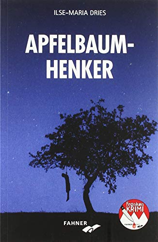 Apfelbaumhenker: Kriminalroman aus Franken (Frankenkrimi von Ilse-Maria Dries) von Fahner, Hans Verlag