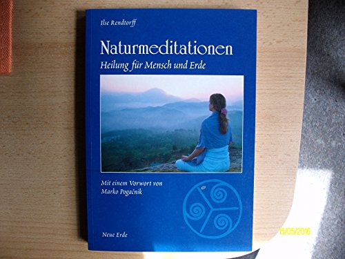 Naturmeditationen, Heilung für Mensch und Erde, Heilung für Mensch und Erde. Von den ersten Schritten bis zur tiefen Erfahrung