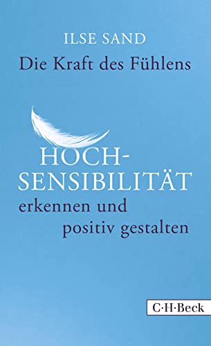 Die Kraft des Fühlens: Hochsensibilität erkennen und positiv gestalten (Beck Paperback) von Beck C. H.