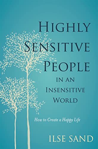 Highly Sensitive People in an Insensitive World: How to Create a Happy Life von Jessica Kingsley Publishers