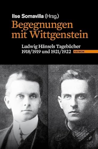 Begegnungen mit Wittgenstein. Ludwig Hänsels Tagebücher 1918/1919 und 1921/1922 von Haymon Verlag
