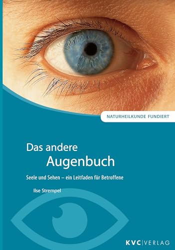 Das andere Augenbuch: Seele und Sehen - ein Leitfaden für Betroffene (Naturheilkunde fundiert) von KVC Verlag