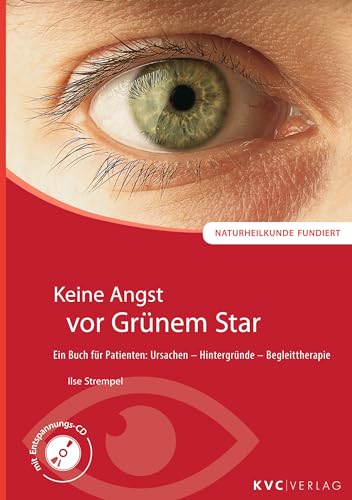 Keine Angst vor Grünem Star: Ein Buch für Patienten: Ursachen - Hintergründe - Begleittherapie (Naturheilkunde fundiert) von KVC Verlag
