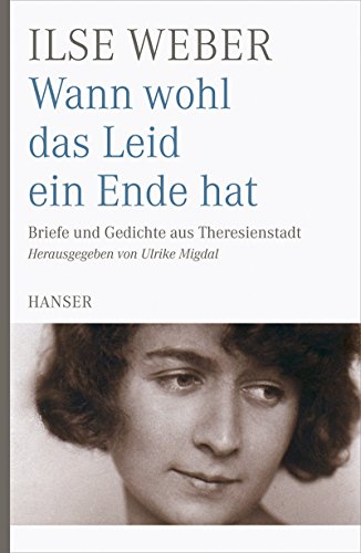 Wann wohl das Leid ein Ende hat: Briefe und Gedichte aus Theresienstadt von Hanser, Carl GmbH + Co.