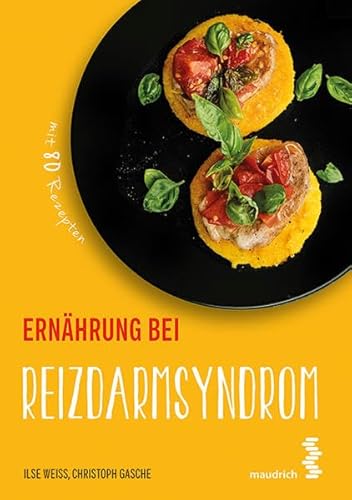 Ernährung bei Reizdarmsyndrom (maudrich.gesund essen): Mit 80 Rezepten von Maudrich Verlag