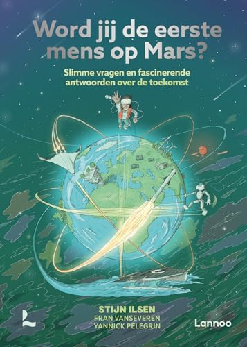 Word jij de eerste mens op Mars?: slimme vragen en fascinerende antwoorden over de toekomst von Lannoo