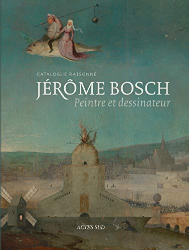Jérôme Bosch: Peintre et dessinateur. Catalogue raisonné