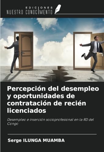Percepción del desempleo y oportunidades de contratación de recién licenciados: Desempleo e inserción socioprofesional en la RD del Congo von Ediciones Nuestro Conocimiento
