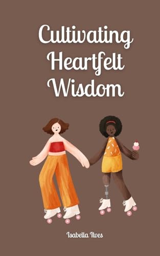 Cultivating Heartfelt Wisdom von Book Fairy Publishing