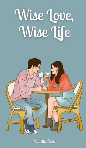 Wise Love, Wise Life von Book Fairy Publishing