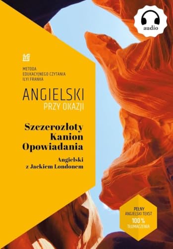 Szczerozłoty Kanion. Opowiadania. Angielski z Jackiem Londonem. (METODA EDUKACYJNEGO CZYTANIA ILYI FRANKA) von NKB