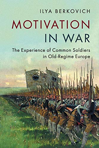 Motivation in War: The Experience of Common Soldiers in Old-Regime Europe von Cambridge University Press