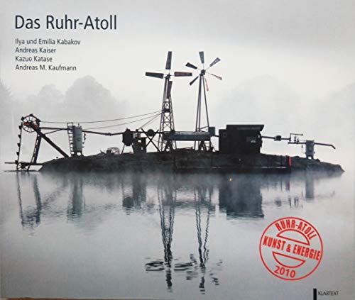 Das Ruhr-Atoll: Kunst - Wissenschaft - Energie
