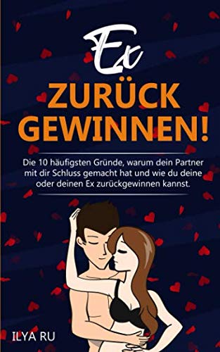 EX ZURÜCK GEWINNEN!: Die 10 häufigsten Gründe, warum dein Partner mit dir Schluss gemacht hat und wie du deine oder deinen Ex zurück gewinnen kannst! EX ZURÜCK GEWINNEN!: Die 10 häufigsten Gründe, warum dein Partner mit dir Schluss gemacht hat und wie du deine oder deinen Ex zurück gewinnen kannst! von Independently published