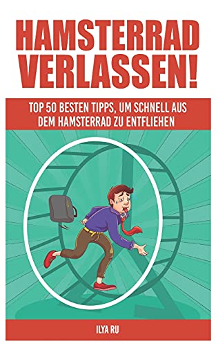 Hamsterrad Verlassen : Top 50 besten Tipps, um schnell aus dem Hamsterrad zu entfliehen! von Independently published