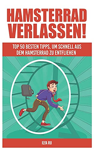 Hamsterrad Verlassen : Top 50 besten Tipps, um schnell aus dem Hamsterrad zu entfliehen! Hamsterrad Verlassen : Top 50 besten Tipps, um schnell aus dem Hamsterrad zu entfliehen! von Independently published