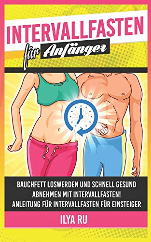 Intervallfasten für Anfänger: Schnell und gesund abnehmen mit Intervallfasten! Anleitung für Intervallfasten für Einsteiger.: Schnell und gesund ... fr Einsteiger. (Bauchspeck Weg, Band 3) von Independently Published