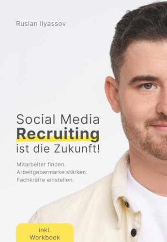 Social-Media-Recruiting ist die Zukunft!: Wie dein Unternehmen mithilfe von Social Media den Kampf um die Top-Talente gewinnt Social-Media-Recruiting ist die Zukunft!: Wie dein Unternehmen mithilfe von Social Media den Kampf um die Top-Talente gewinnt