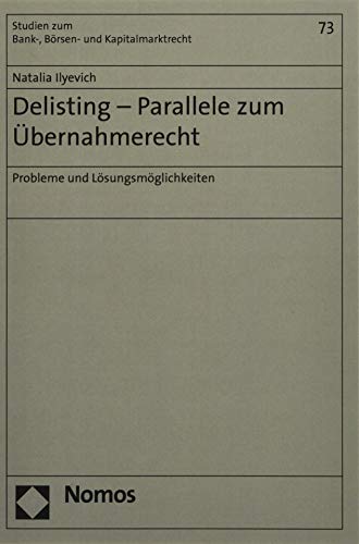 Delisting - Parallele zum Übernahmerecht: Probleme und Lösungsmöglichkeiten (Studien zum Bank- und Börsenrecht, Band 73)