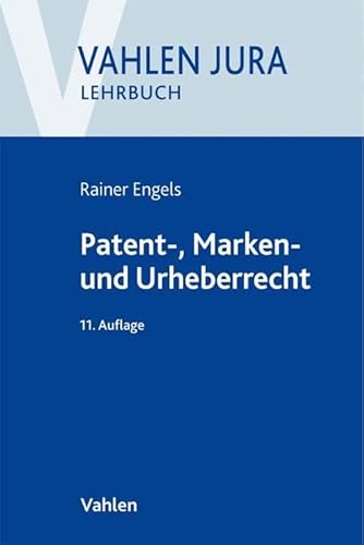 Patent-, Marken- und Urheberrecht: Lehrbuch für Ausbildung und Praxis (Vahlen Jura/Lehrbuch) von Vahlen Franz GmbH