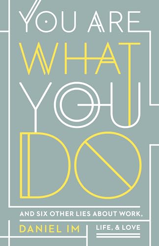 You Are What You Do: And Six Other Lies about Work, Life, and Love von B&H Books
