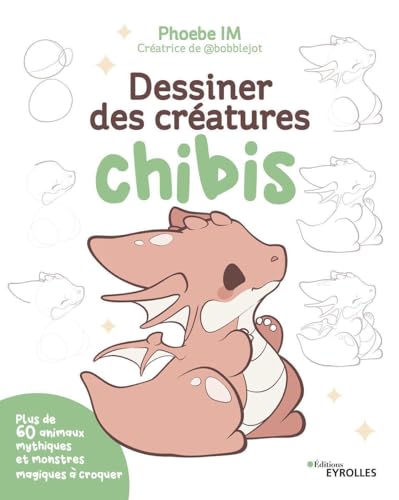 Dessiner des créatures chibis: Plus de 60 animaux mythiques et monstres magiques à croquer