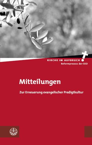 Mitteilungen: Zur Erneuerung evangelischer Predigtkultur (Kirche im Aufbruch (KiA), Band 5)