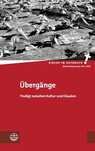 Übergänge. Predigt zwischen Kultur und Glauben (Kirche im Aufbruch (KiA), Band 9)