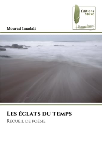 Les éclats du temps: Recueil de poésie von Éditions Muse