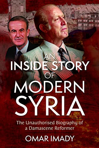 An Inside Story of Modern Syria: The Unauthorised Biography of a Damascene Reformer von Pen & Sword History