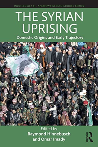 The Syrian Uprising: Domestic Origins and Early Trajectory (Routledge/ St. Andrews Syrian Studies) von Routledge