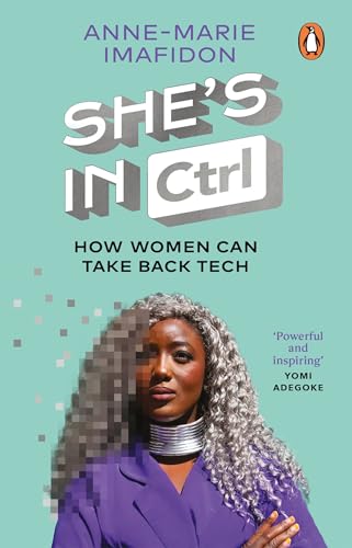 She’s In CTRL: How women can take back tech – to communicate, investigate, problem-solve, broker deals and protect themselves in a digital world von Penguin