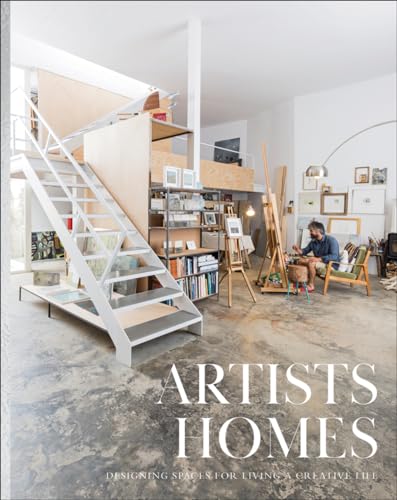 Artists Homes: Designing Spaces for Living a Creative Life