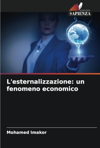 L'esternalizzazione: un fenomeno economico: DE von Edizioni Sapienza
